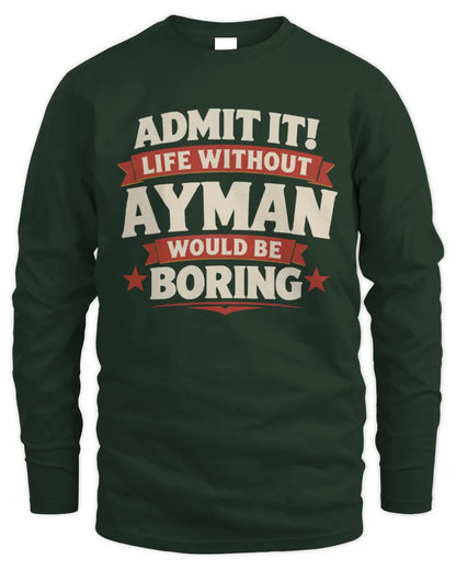 AYMAN P4 KT003 Personalized Funny Quote Apparel “Life Without NAME Would Be Boring” - Men's Long Sleeved T-Shirt - Forest Green