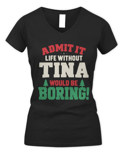 TINA P5 TH08 Christmas T-Shirt – “Life Without NAME Would Be Boring” - Women's V-Neck T-Shirt - Black