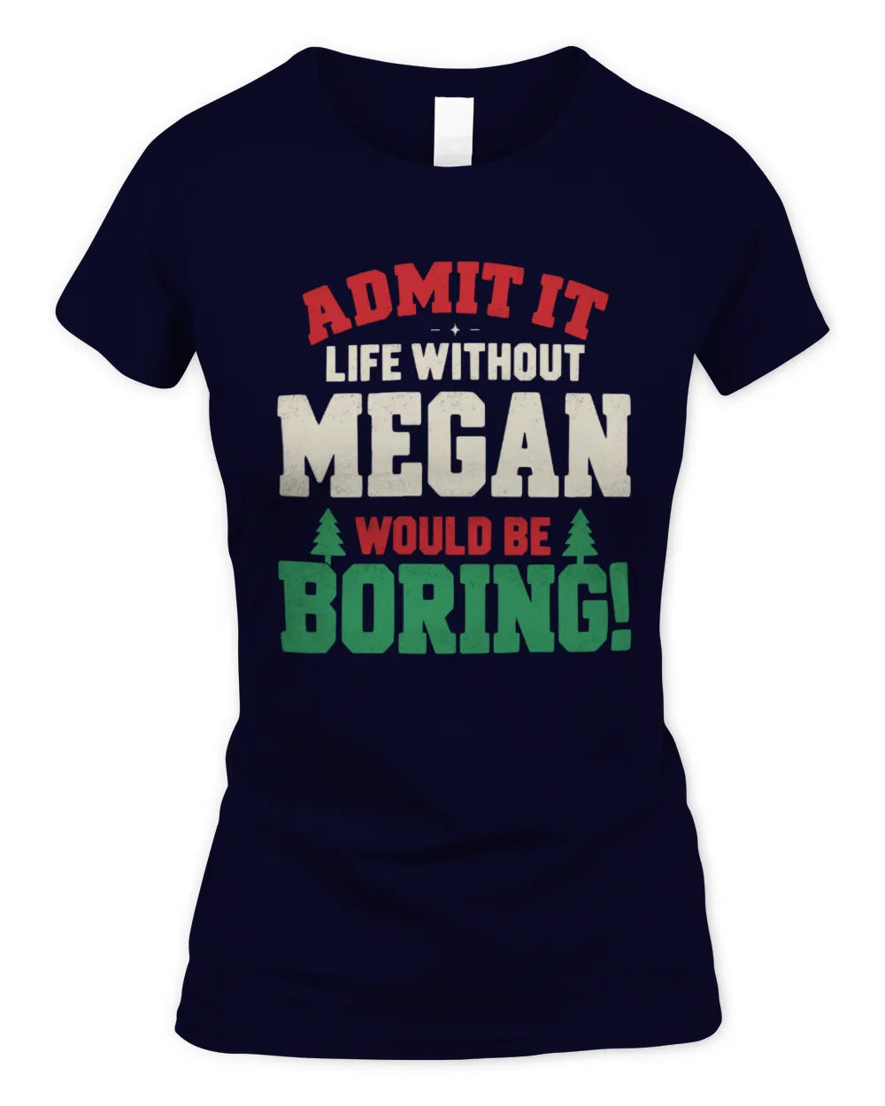 MEGAN P5 TH08 Christmas T-Shirt – “Life Without NAME Would Be Boring” - Women's Standard T-Shirt - Navy