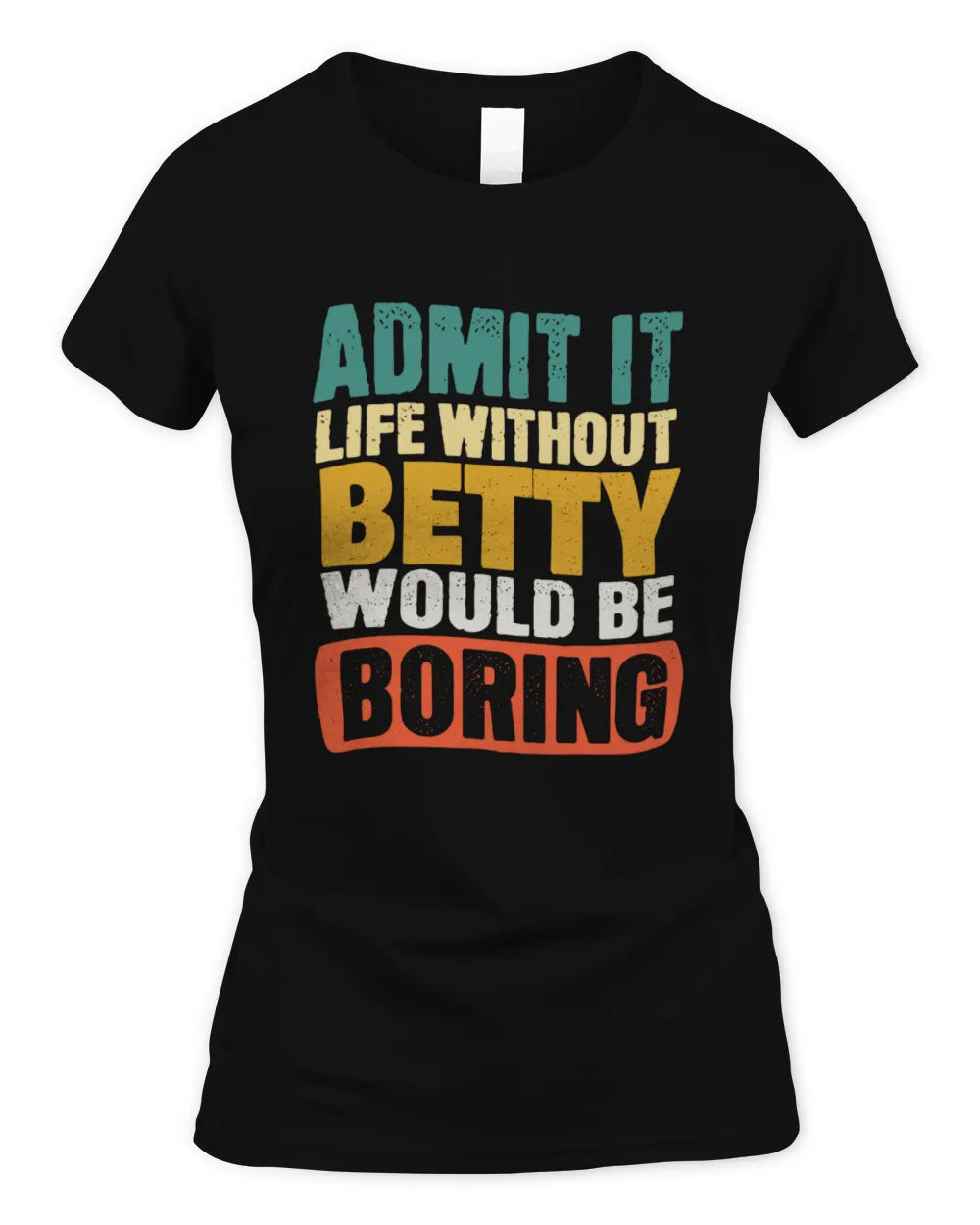 BETTY TP86-K3-229 Personalized Funny Quote Apparel “Life Without NAME Would Be Boring” - Women's Standard T-Shirt - Black