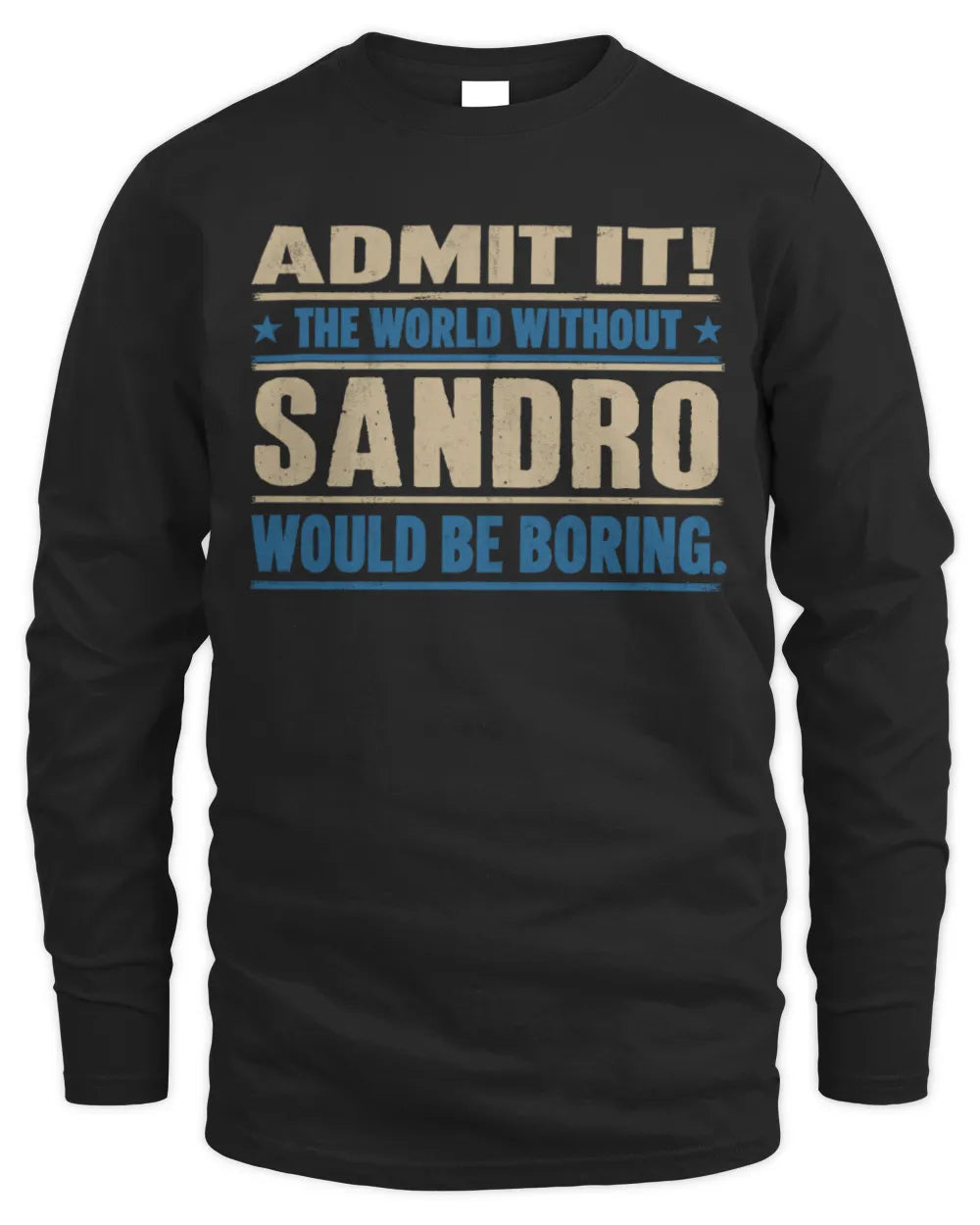 SANDRO TP68-K2-968 – Personalized Funny Quote Apparel “The World Without NAME Would Be Boring” - Men's Long Sleeved T-Shirt - Black