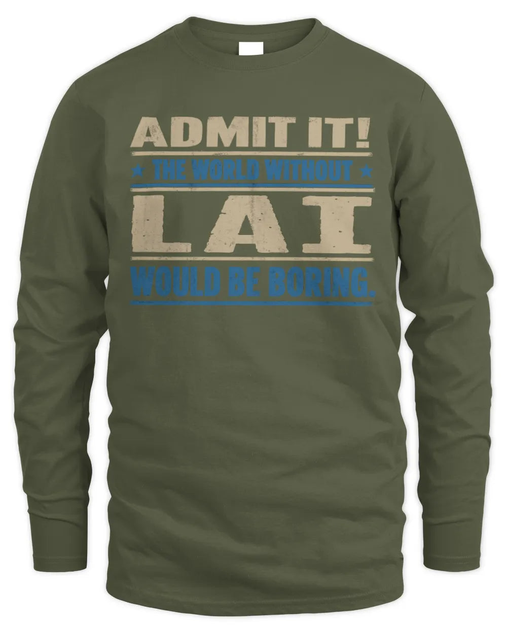 LAI TP68-K2-968 – Personalized Funny Quote Apparel “The World Without NAME Would Be Boring” - Men's Long Sleeved T-Shirt - Military Green