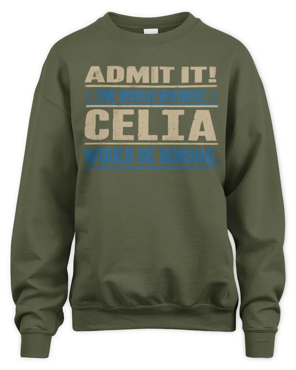 CELIA TP68-K2-968 – Personalized Funny Quote Apparel “The World Without NAME Would Be Boring” - Unisex Sweatshirt - Military Green