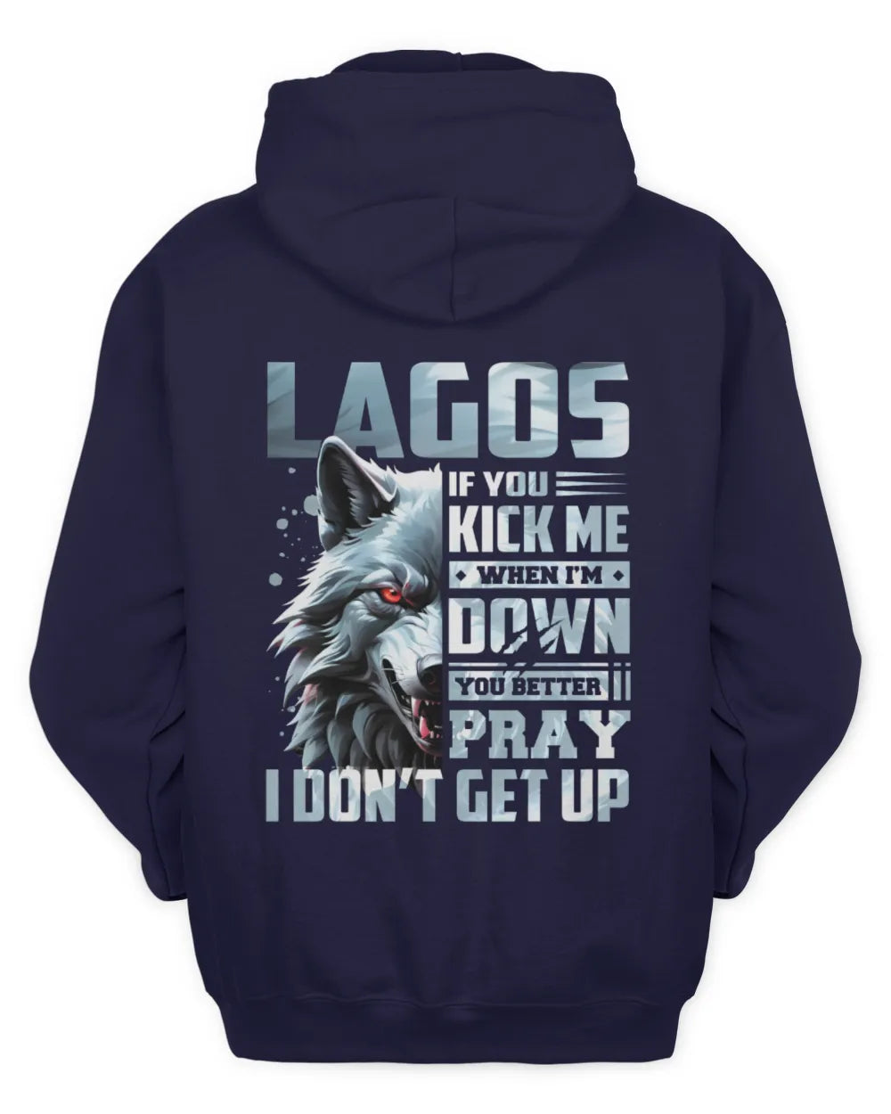 LAGOS AP62-K4-666 - Personalized Fierce Wolf Quote Apparel “If You Kick Me When I’m Down, You Better Pray I Don’t Get Up” - Unisex Hoodie - Navy