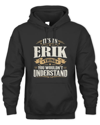 ERIK P08 TH51 - Personalized “It’s a/an [NAME] Thing – You Wouldn’t Understand” Shirt - Unisex Hoodie - Black
