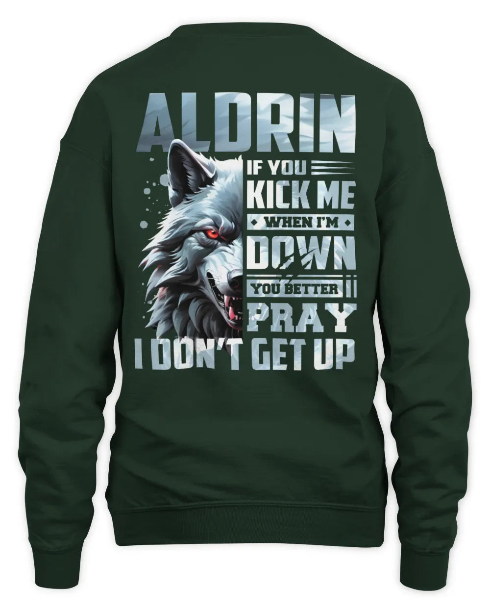 ALDRIN AP62-K4-666 - Personalized Fierce Wolf Quote Apparel “If You Kick Me When I’m Down, You Better Pray I Don’t Get Up” - Unisex Sweatshirt - Forest Green