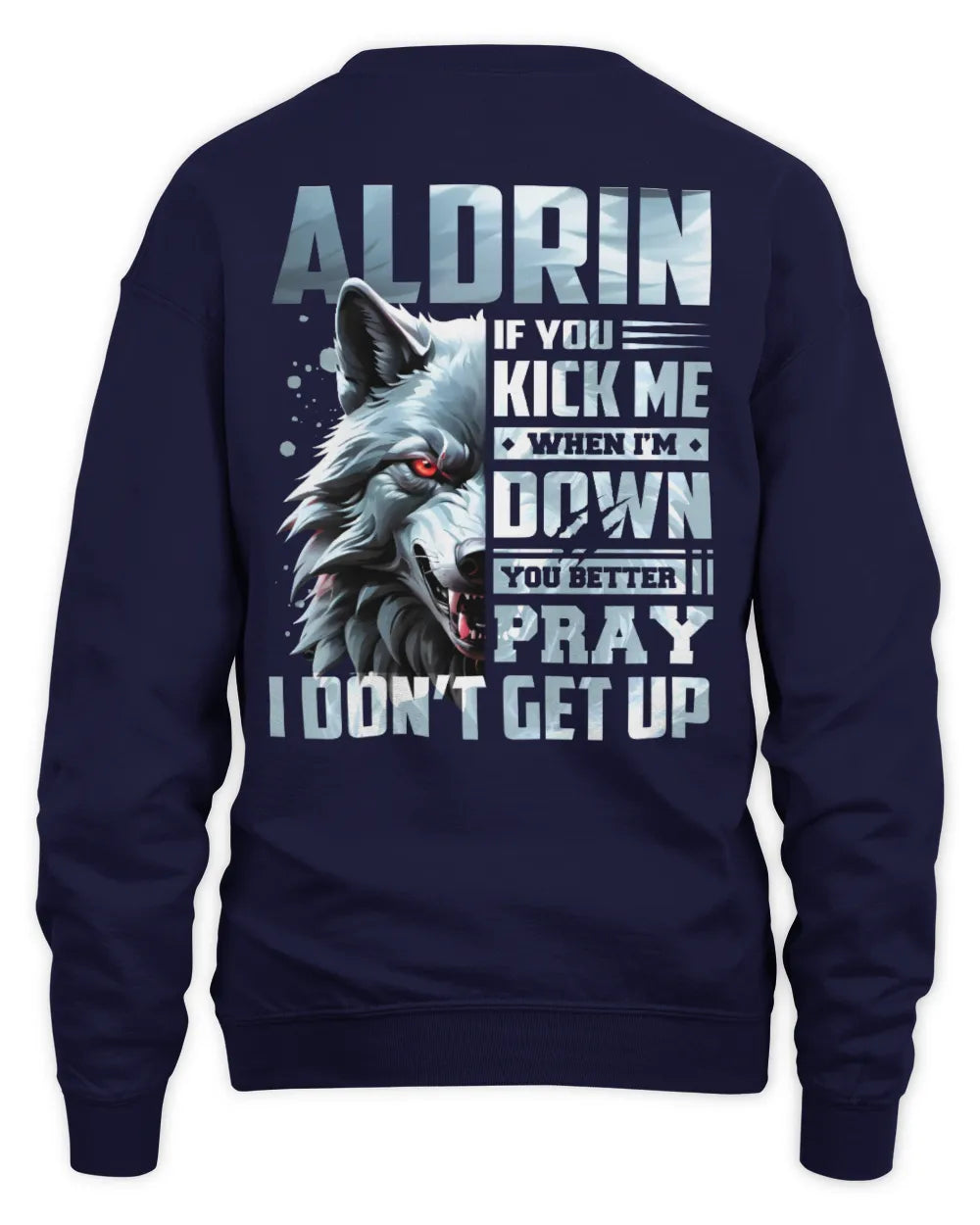 ALDRIN AP62-K4-666 - Personalized Fierce Wolf Quote Apparel “If You Kick Me When I’m Down, You Better Pray I Don’t Get Up” - Unisex Sweatshirt - Navy