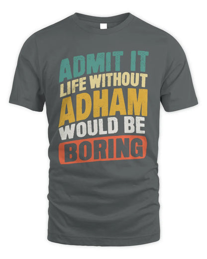 ADHAM TP88-K4-229
Personalized Funny Quote Apparel “Life Without NAME Would Be Boring” - Unisex Standard T-Shirt - Charcoal