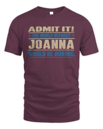 JOANNA TP68-K2-968 – Personalized Funny Quote Apparel “The World Without NAME Would Be Boring” - Unisex Standard T-Shirt - Maroon