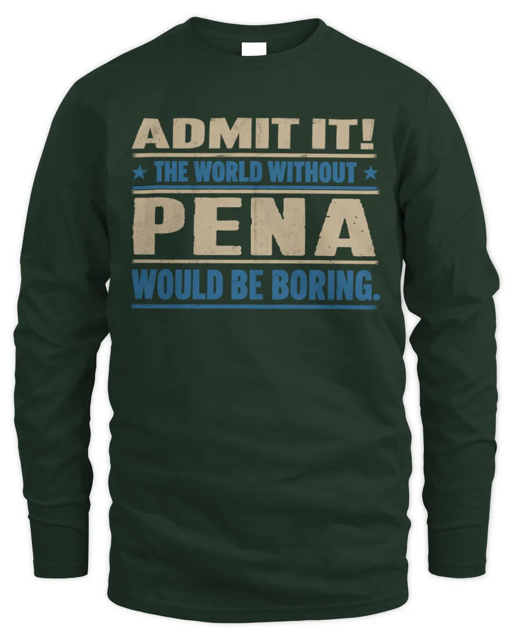 PENA TP68-K2-968 – Personalized Funny Quote Apparel “The World Without NAME Would Be Boring” - Men's Long Sleeved T-Shirt - Forest Green
