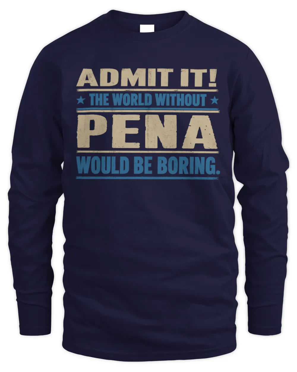 PENA TP68-K2-968 – Personalized Funny Quote Apparel “The World Without NAME Would Be Boring” - Men's Long Sleeved T-Shirt - Navy