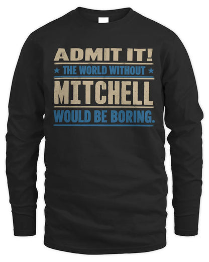 MITCHELL TP68-K2-968 – Personalized Funny Quote Apparel “The World Without NAME Would Be Boring” - Men's Long Sleeved T-Shirt - Black
