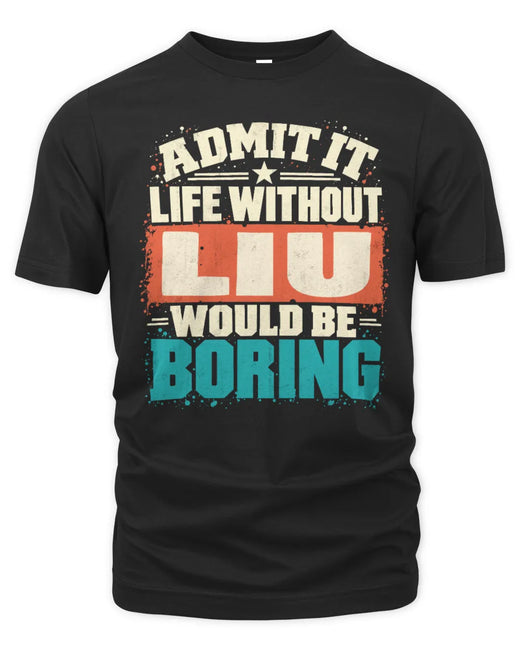 LIU P02-TH11-226 Personalized Admit It Life Without [Name] Would Be Boring T-Shirt - Custom Name Funny Gift