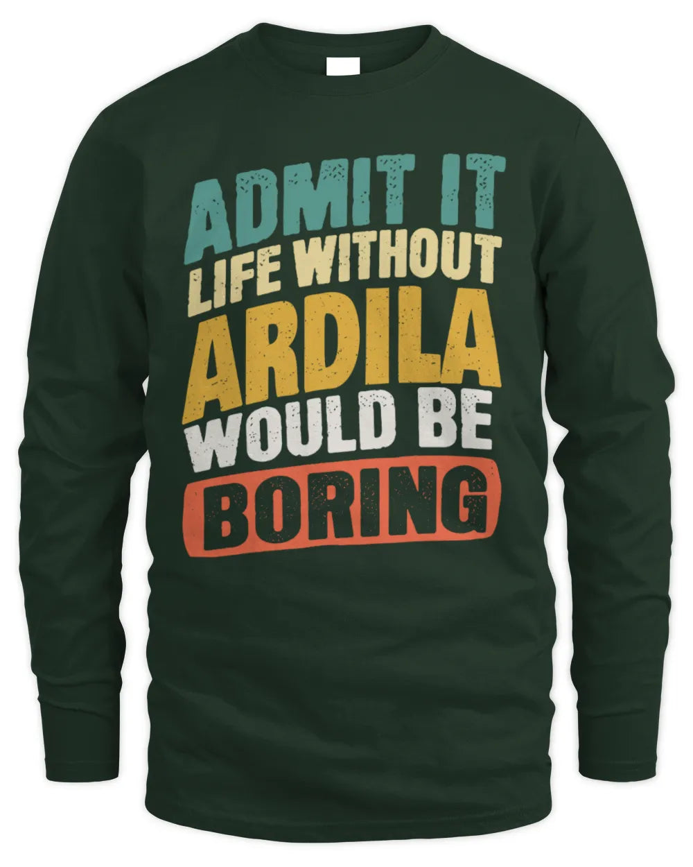 ARDILA TP88-K4-229
Personalized Funny Quote Apparel “Life Without NAME Would Be Boring” - Men's Long Sleeved T-Shirt - Forest Green