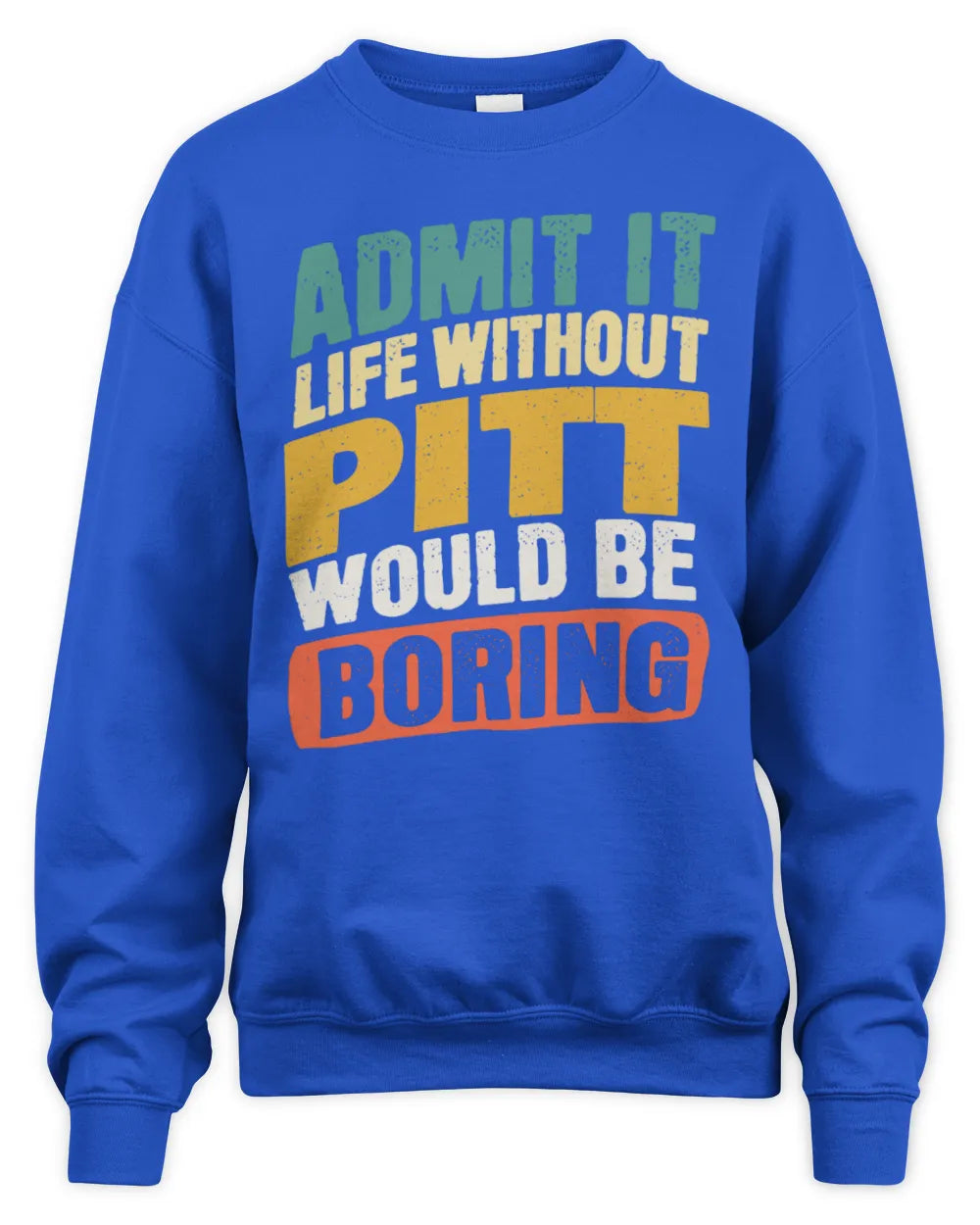 PITT TP88-K4-229
Personalized Funny Quote Apparel “Life Without NAME Would Be Boring” - Unisex Sweatshirt - Royal