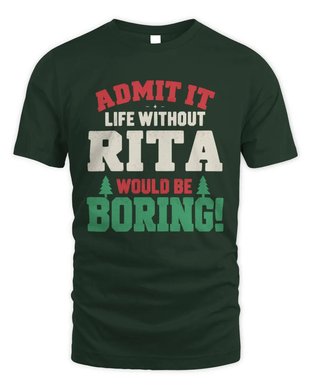 RITA P5 TH08 Christmas T-Shirt – “Life Without NAME Would Be Boring” - Unisex Standard T-Shirt - Forest Green