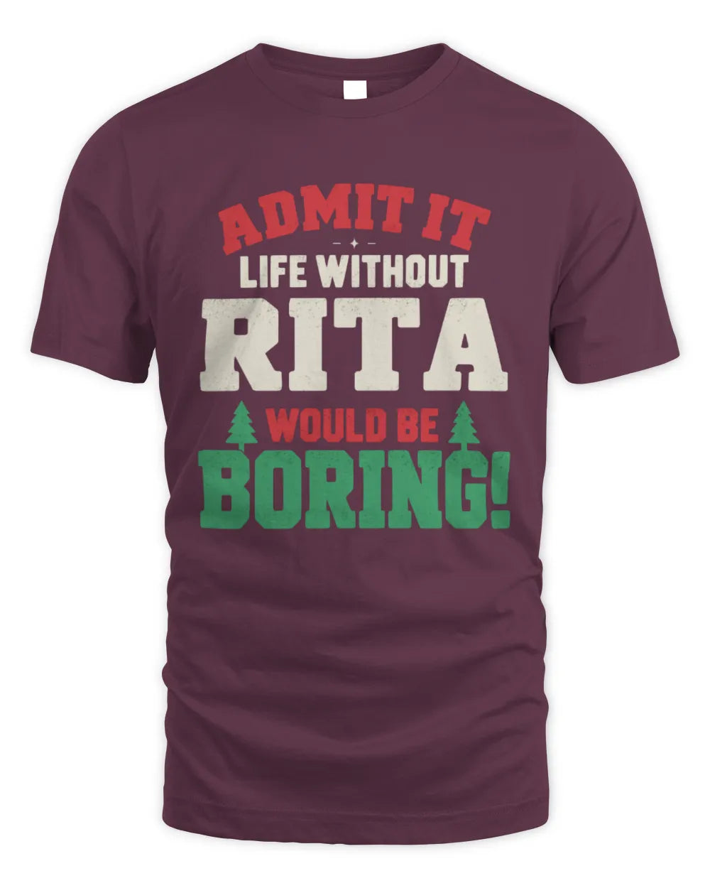 RITA P5 TH08 Christmas T-Shirt – “Life Without NAME Would Be Boring” - Unisex Standard T-Shirt - Maroon
