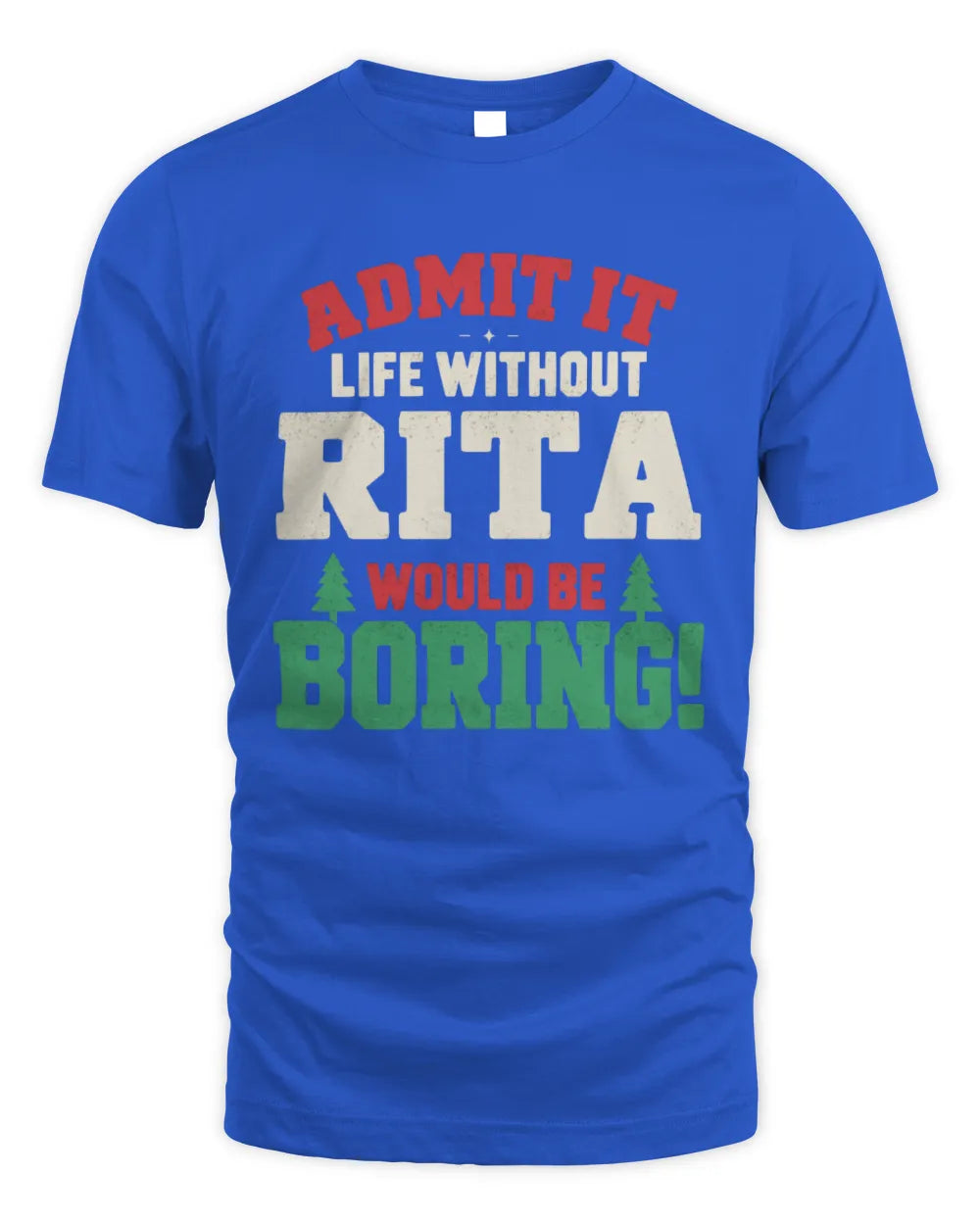 RITA P5 TH08 Christmas T-Shirt – “Life Without NAME Would Be Boring” - Unisex Standard T-Shirt - Royal