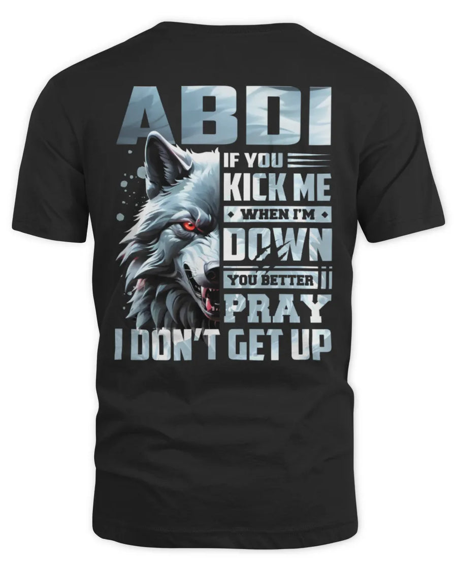 ABDI AP62-K4-666 - Personalized Fierce Wolf Quote Apparel “If You Kick Me When I’m Down, You Better Pray I Don’t Get Up”