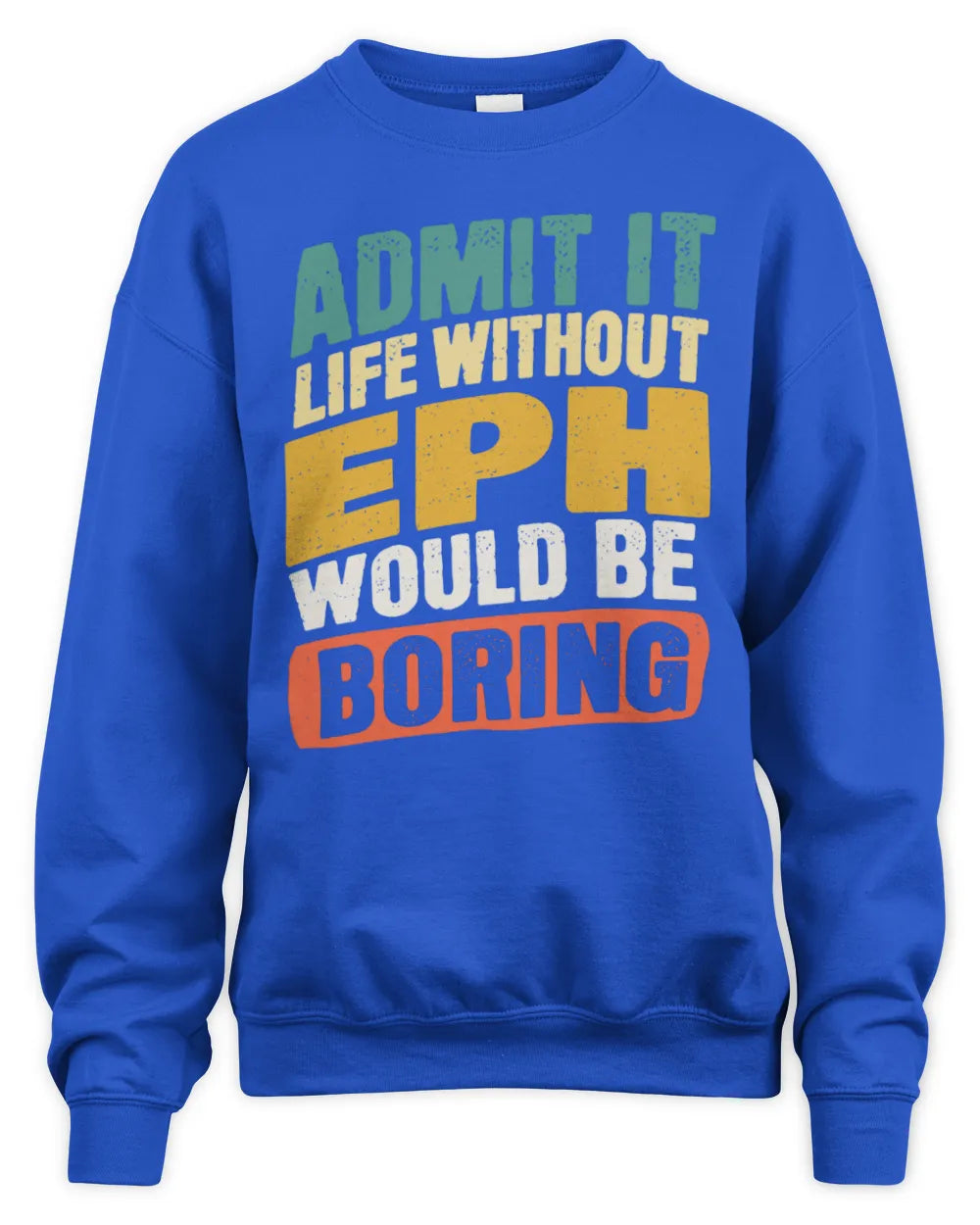 EPH TP88-K4-229
Personalized Funny Quote Apparel “Life Without NAME Would Be Boring” - Unisex Sweatshirt - Royal