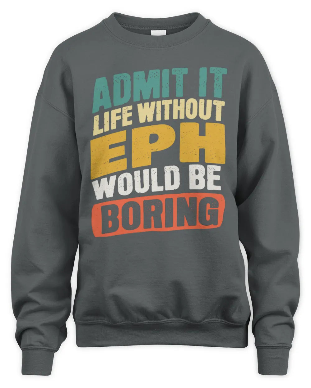 EPH TP88-K4-229
Personalized Funny Quote Apparel “Life Without NAME Would Be Boring” - Unisex Sweatshirt - Charcoal