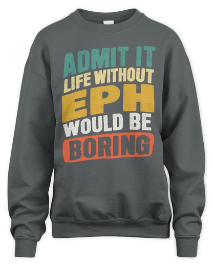 EPH TP88-K4-229
Personalized Funny Quote Apparel “Life Without NAME Would Be Boring” - Unisex Sweatshirt - Charcoal