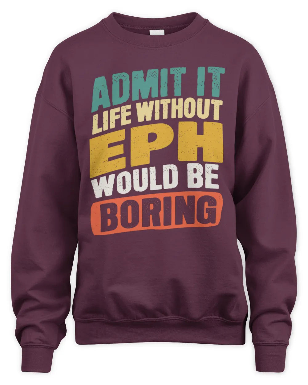 EPH TP88-K4-229
Personalized Funny Quote Apparel “Life Without NAME Would Be Boring” - Unisex Sweatshirt - Maroon