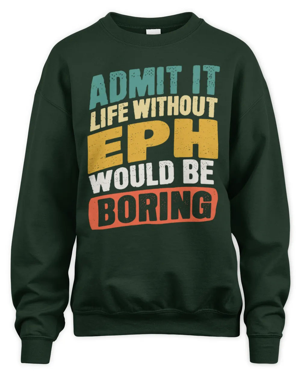 EPH TP88-K4-229
Personalized Funny Quote Apparel “Life Without NAME Would Be Boring” - Unisex Sweatshirt - Forest Green