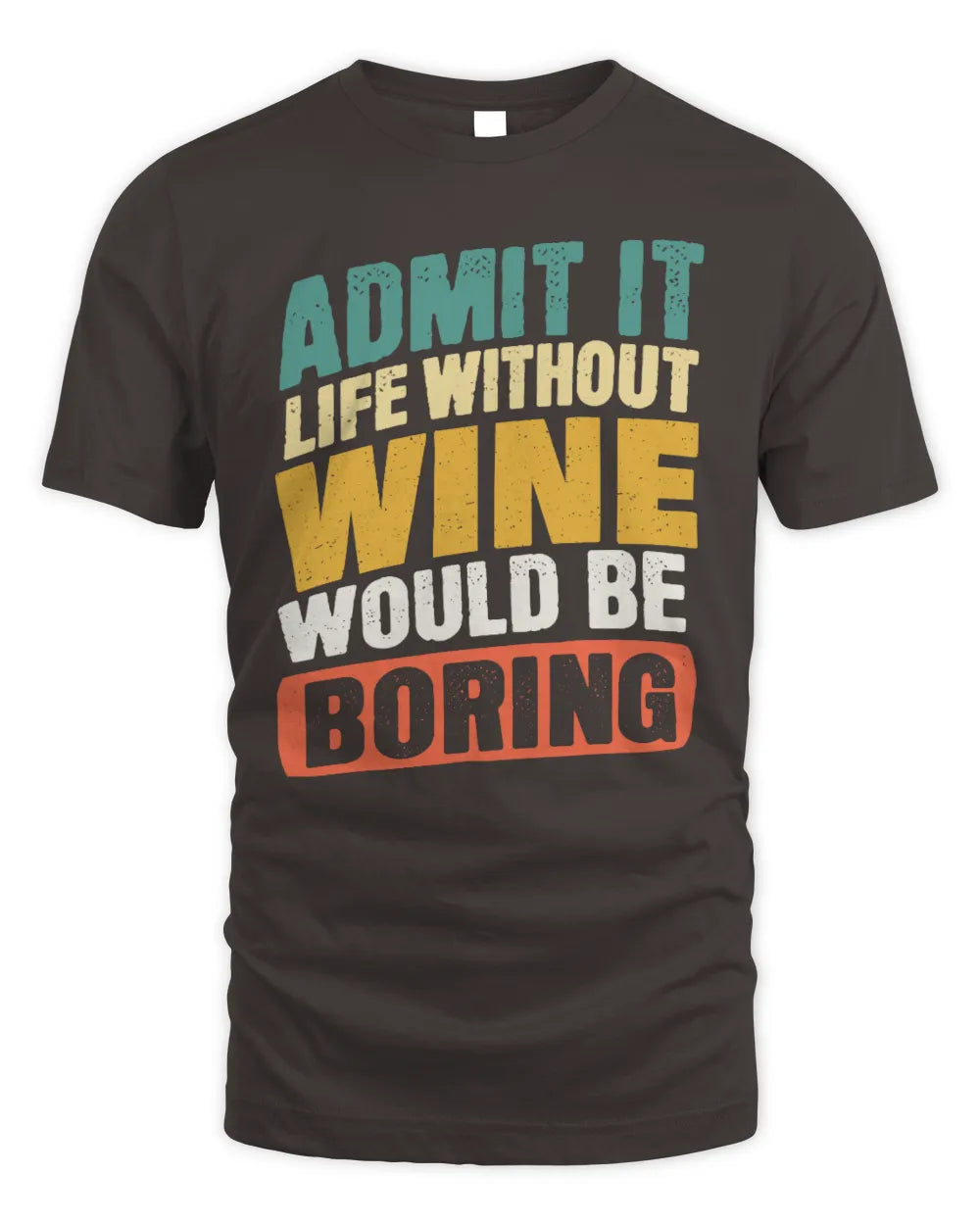 WINE TP88-K4-229
Personalized Funny Quote Apparel “Life Without NAME Would Be Boring” - Unisex Standard T-Shirt - Dark Chocolate