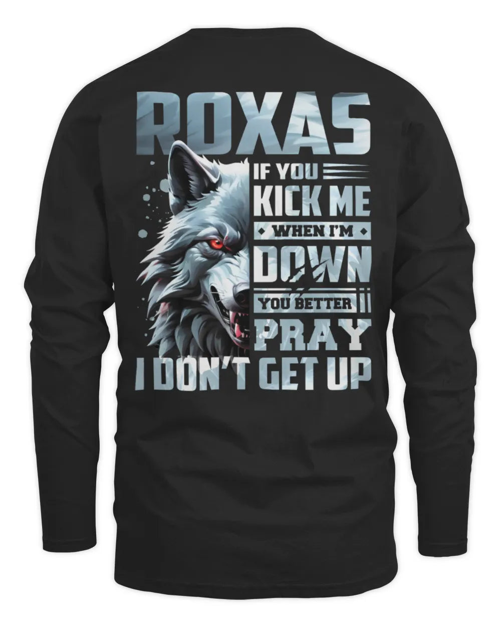 ROXAS AP62-K4-666 - Personalized Fierce Wolf Quote Apparel “If You Kick Me When I’m Down, You Better Pray I Don’t Get Up” - Men's Long Sleeved T-Shirt - Black