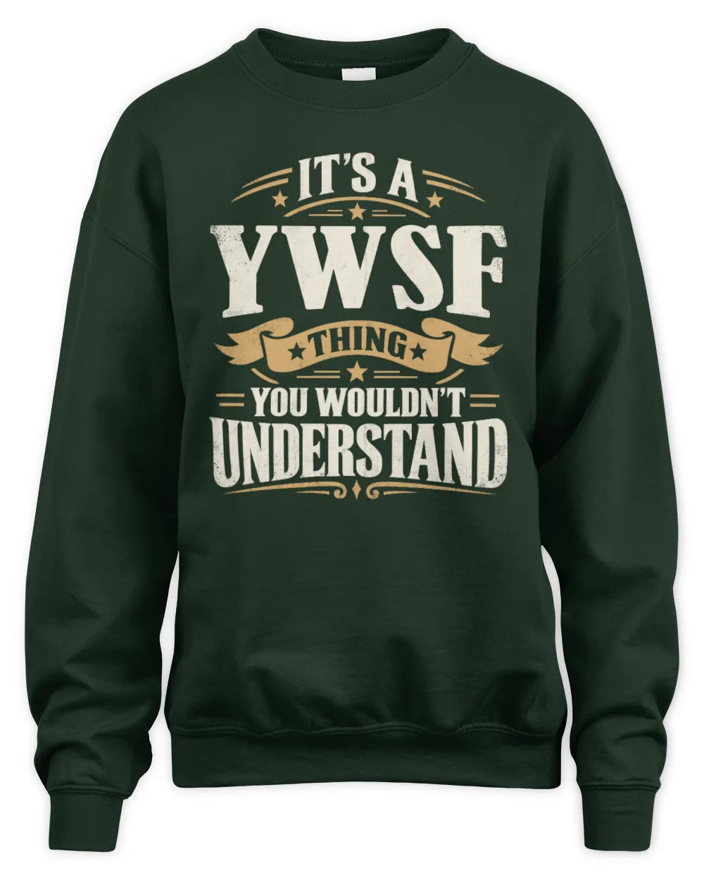 YWSF P08 TH51 - Personalized “It’s a/an [NAME] Thing – You Wouldn’t Understand” Shirt - Unisex Sweatshirt - Forest Green