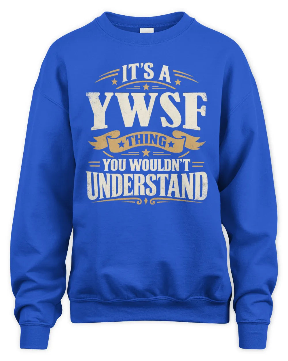 YWSF P08 TH51 - Personalized “It’s a/an [NAME] Thing – You Wouldn’t Understand” Shirt - Unisex Sweatshirt - Royal