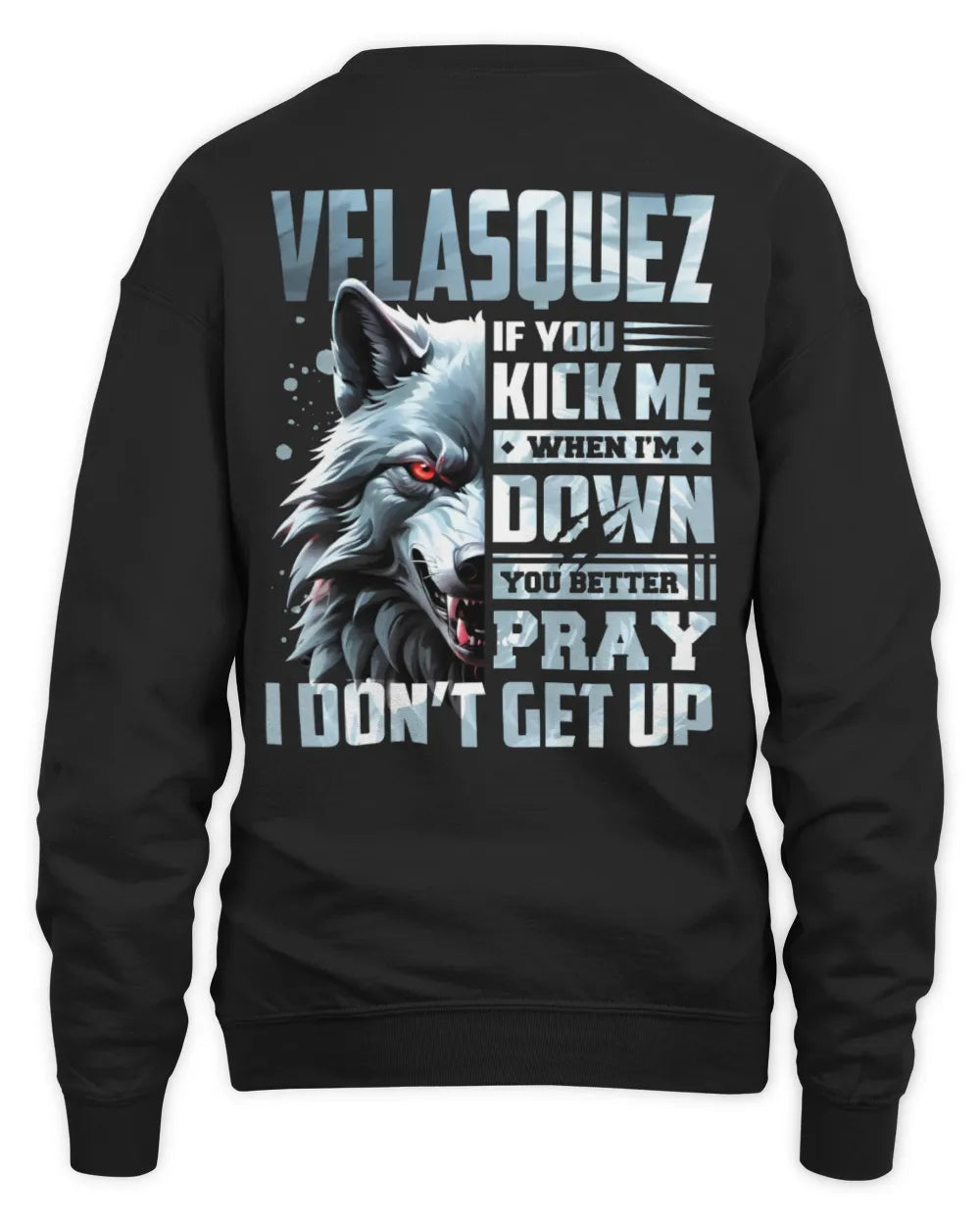 VELASQUEZ AP62-K4-666 - Personalized Fierce Wolf Quote Apparel “If You Kick Me When I’m Down, You Better Pray I Don’t Get Up” - Unisex Sweatshirt - Black