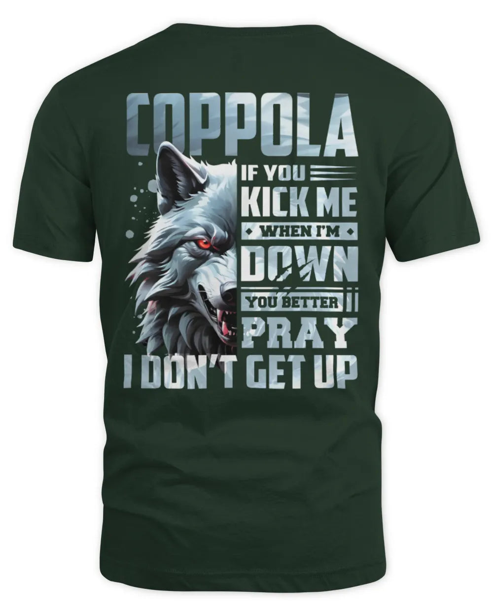 COPPOLA AP62-K4-666 - Personalized Fierce Wolf Quote Apparel “If You Kick Me When I’m Down, You Better Pray I Don’t Get Up” - Unisex Standard T-Shirt - Forest Green