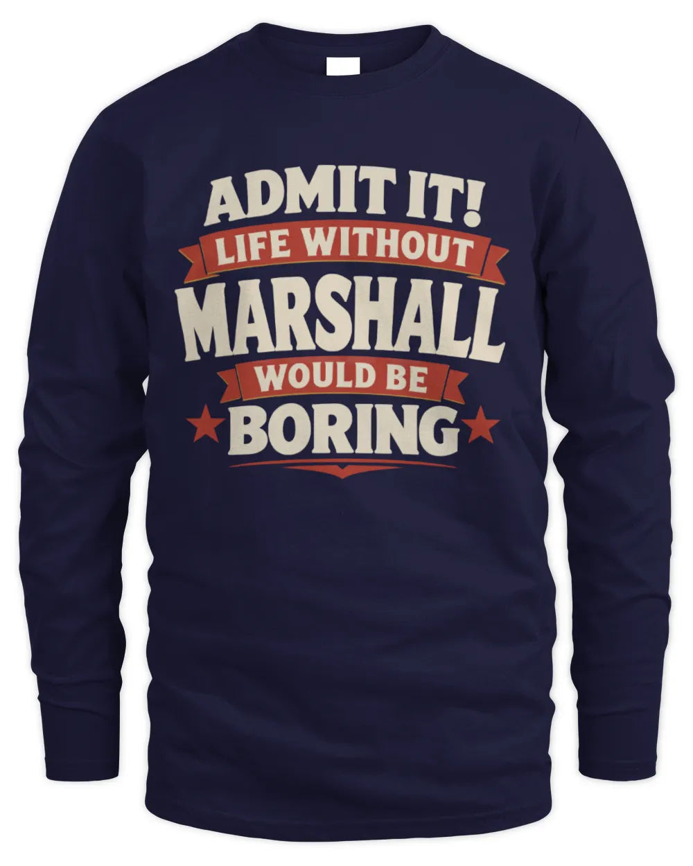 MARSHALL P4 KT003 Personalized Funny Quote Apparel “Life Without NAME Would Be Boring” - Men's Long Sleeved T-Shirt - Navy