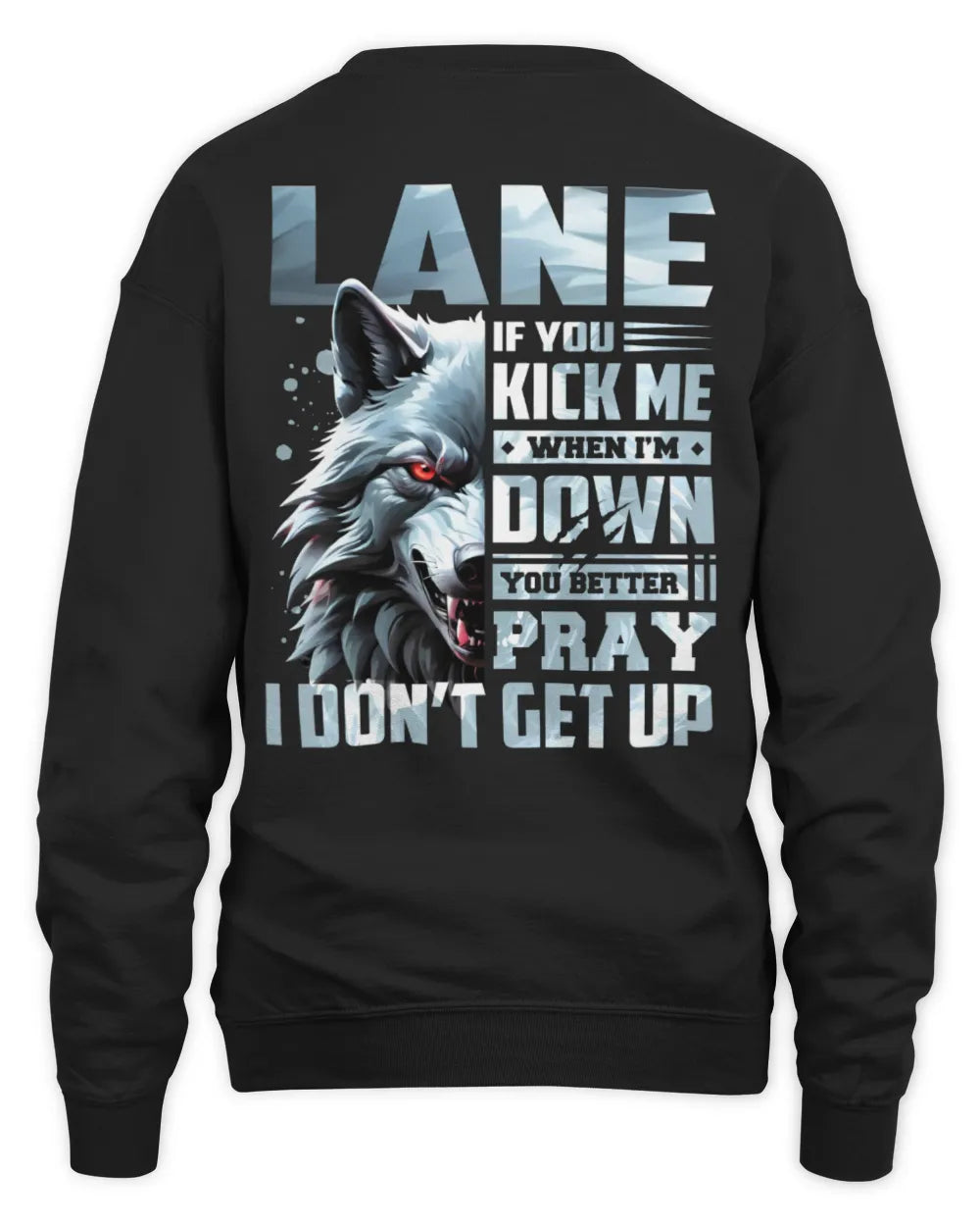 LANE AP62-K4-666 - Personalized Fierce Wolf Quote Apparel “If You Kick Me When I’m Down, You Better Pray I Don’t Get Up” - Unisex Sweatshirt - Black