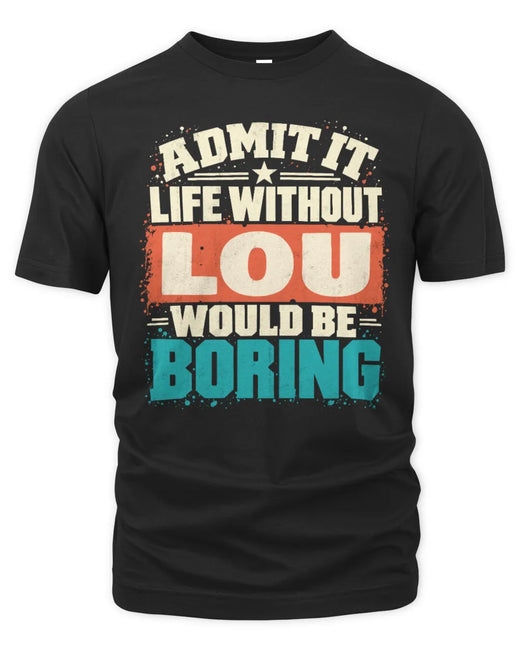 LOU P02-TH11-226 Personalized Admit It Life Without [Name] Would Be Boring T-Shirt - Custom Name Funny Gift