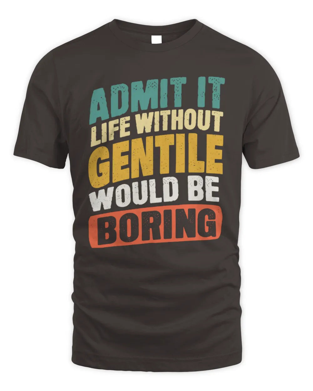 GENTILE TP88-K4-229
Personalized Funny Quote Apparel “Life Without NAME Would Be Boring” - Unisex Standard T-Shirt - Dark Chocolate
