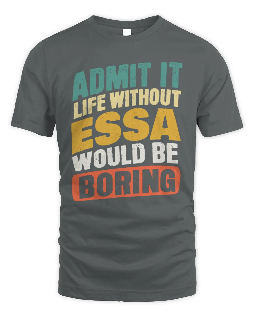 ESSA TP88-K4-229
Personalized Funny Quote Apparel “Life Without NAME Would Be Boring” - Unisex Standard T-Shirt - Charcoal