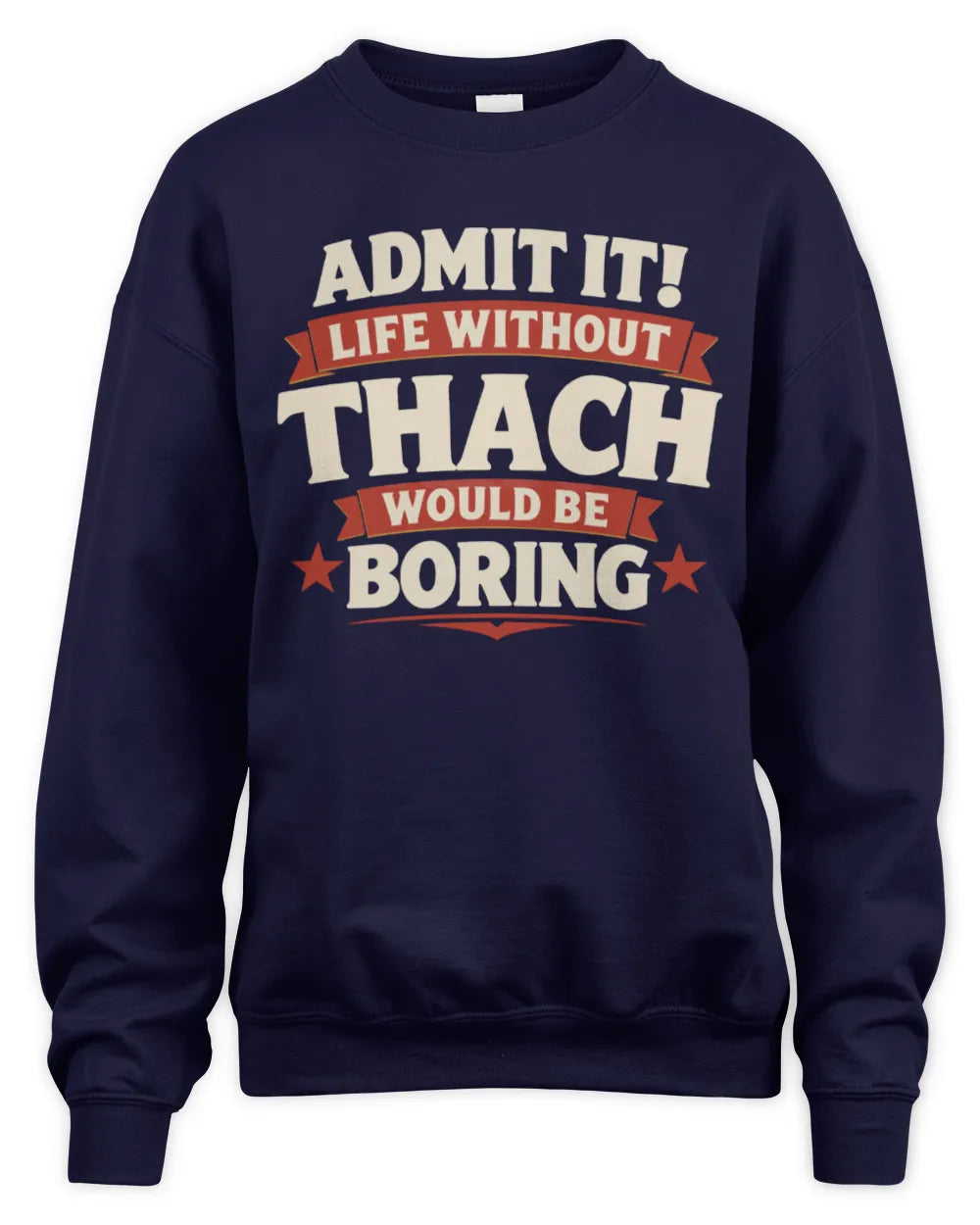 THACH P4 KT003 Personalized Funny Quote Apparel “Life Without NAME Would Be Boring” - Unisex Sweatshirt - Navy