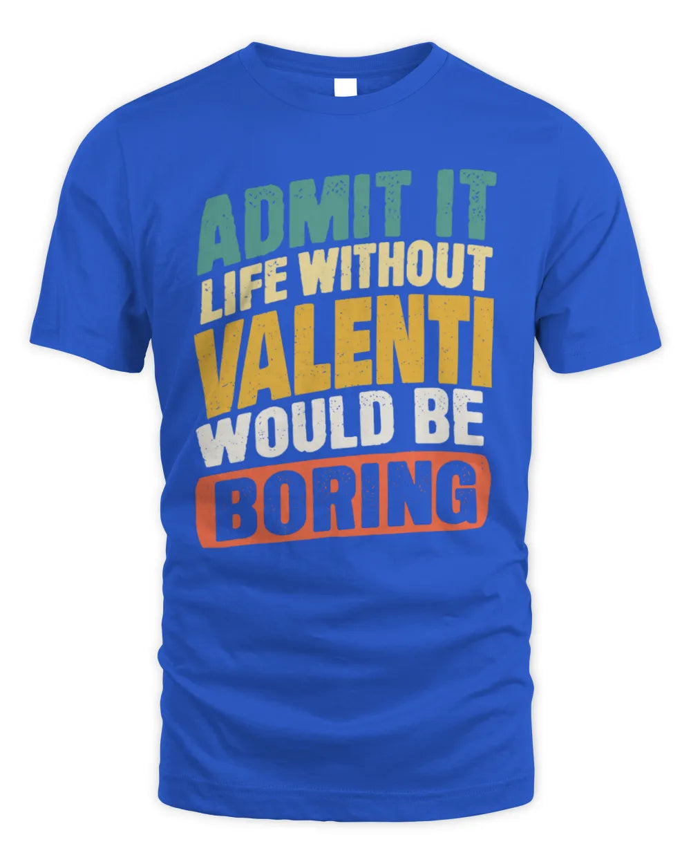 VALENTI TP88-K4-229
Personalized Funny Quote Apparel “Life Without NAME Would Be Boring” - Unisex Standard T-Shirt - Royal