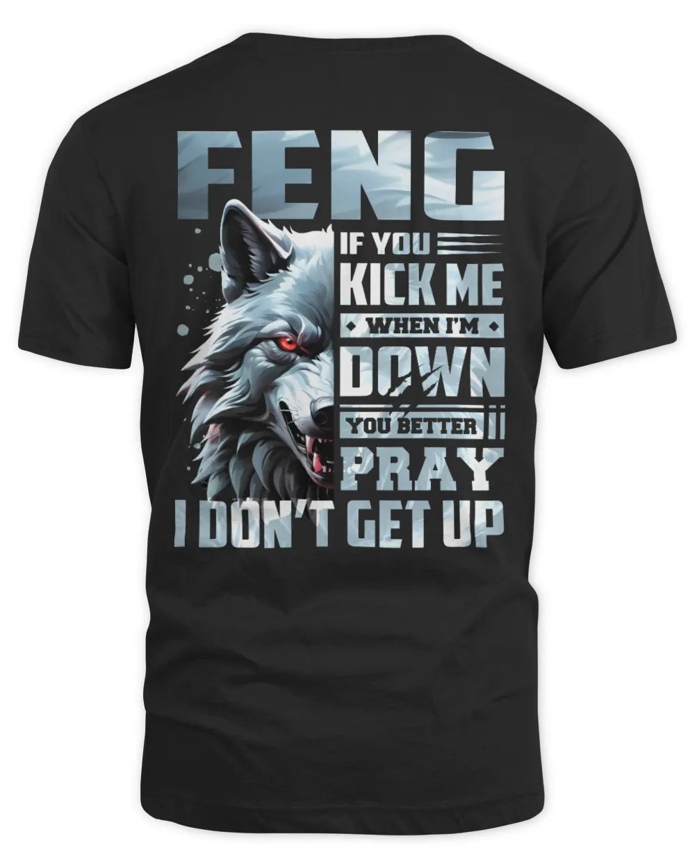 FENG AP62-K4-666 - Personalized Fierce Wolf Quote Apparel “If You Kick Me When I’m Down, You Better Pray I Don’t Get Up” - Unisex Standard T-Shirt - Black