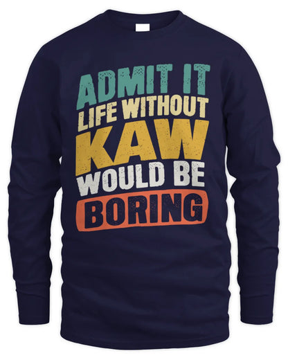 KAW TP88-K4-229
Personalized Funny Quote Apparel “Life Without NAME Would Be Boring” - Men's Long Sleeved T-Shirt - Navy