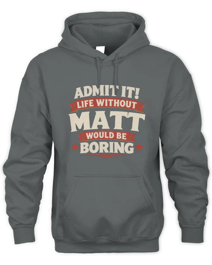 MATT P4 KT003 Personalized Funny Quote Apparel “Life Without NAME Would Be Boring” - Unisex Hoodie - Charcoal