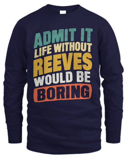 REEVES TP88-K4-229
Personalized Funny Quote Apparel “Life Without NAME Would Be Boring” - Men's Long Sleeved T-Shirt - Navy