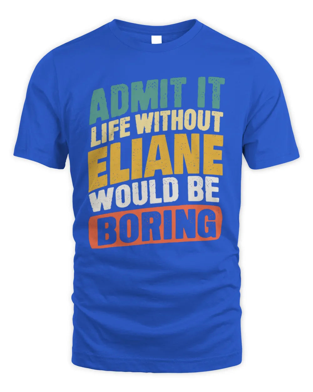 ELIANE TP88-K4-229
Personalized Funny Quote Apparel “Life Without NAME Would Be Boring” - Unisex Standard T-Shirt - Royal