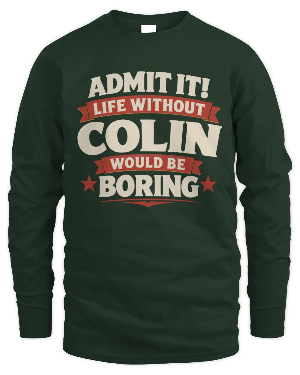 COLIN P4 KT003 Personalized Funny Quote Apparel “Life Without NAME Would Be Boring” - Men's Long Sleeved T-Shirt - Forest Green