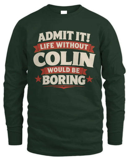 COLIN P4 KT003 Personalized Funny Quote Apparel “Life Without NAME Would Be Boring” - Men's Long Sleeved T-Shirt - Forest Green
