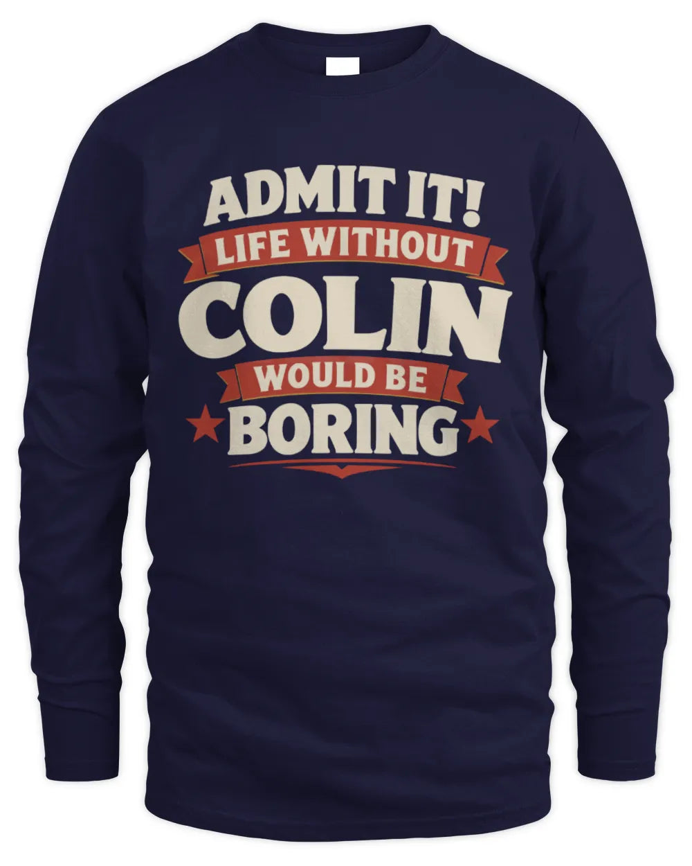 COLIN P4 KT003 Personalized Funny Quote Apparel “Life Without NAME Would Be Boring” - Men's Long Sleeved T-Shirt - Navy