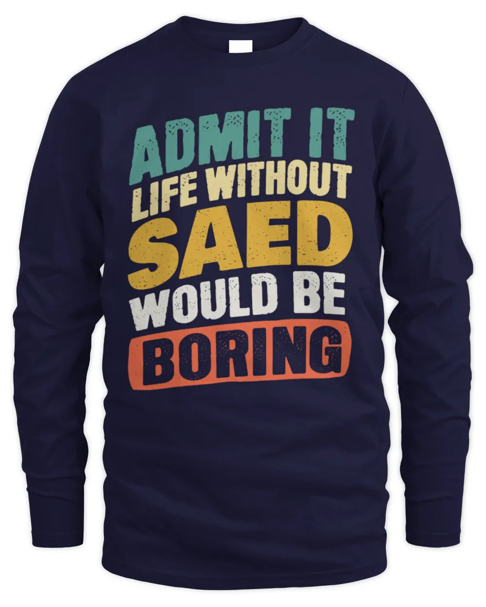 SAED TP88-K4-229
Personalized Funny Quote Apparel “Life Without NAME Would Be Boring” - Men's Long Sleeved T-Shirt - Navy